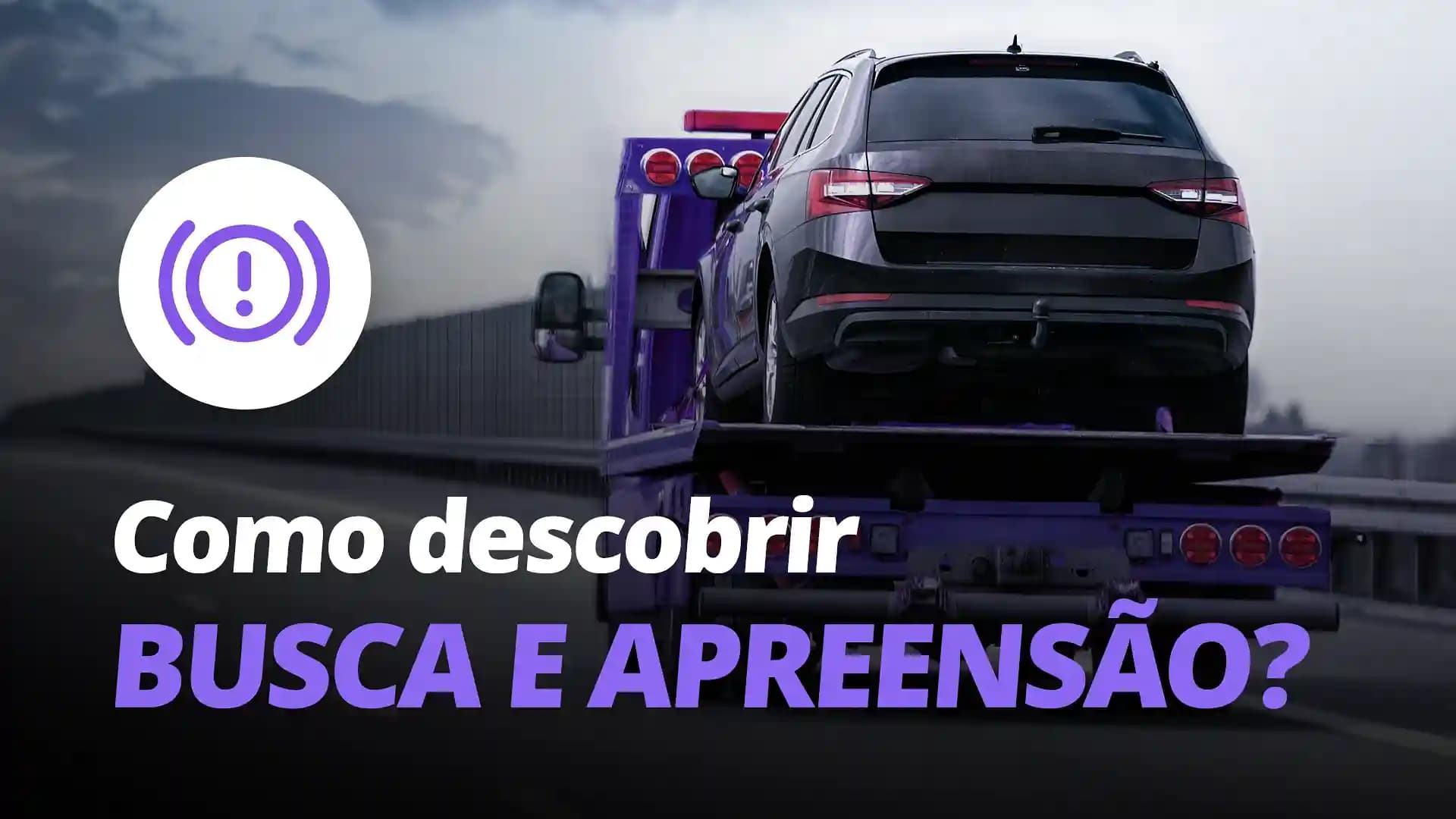 Como Descobrir Busca e Apreensão de Veículo: Guia Completo para Evitar Prejuízos