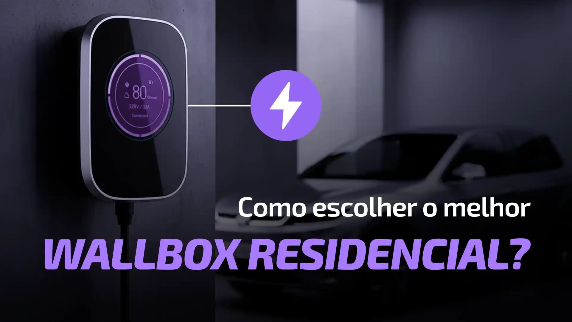 Como Escolher o Melhor Wallbox Residencial para Carros Elétricos e Híbridos Plug-in