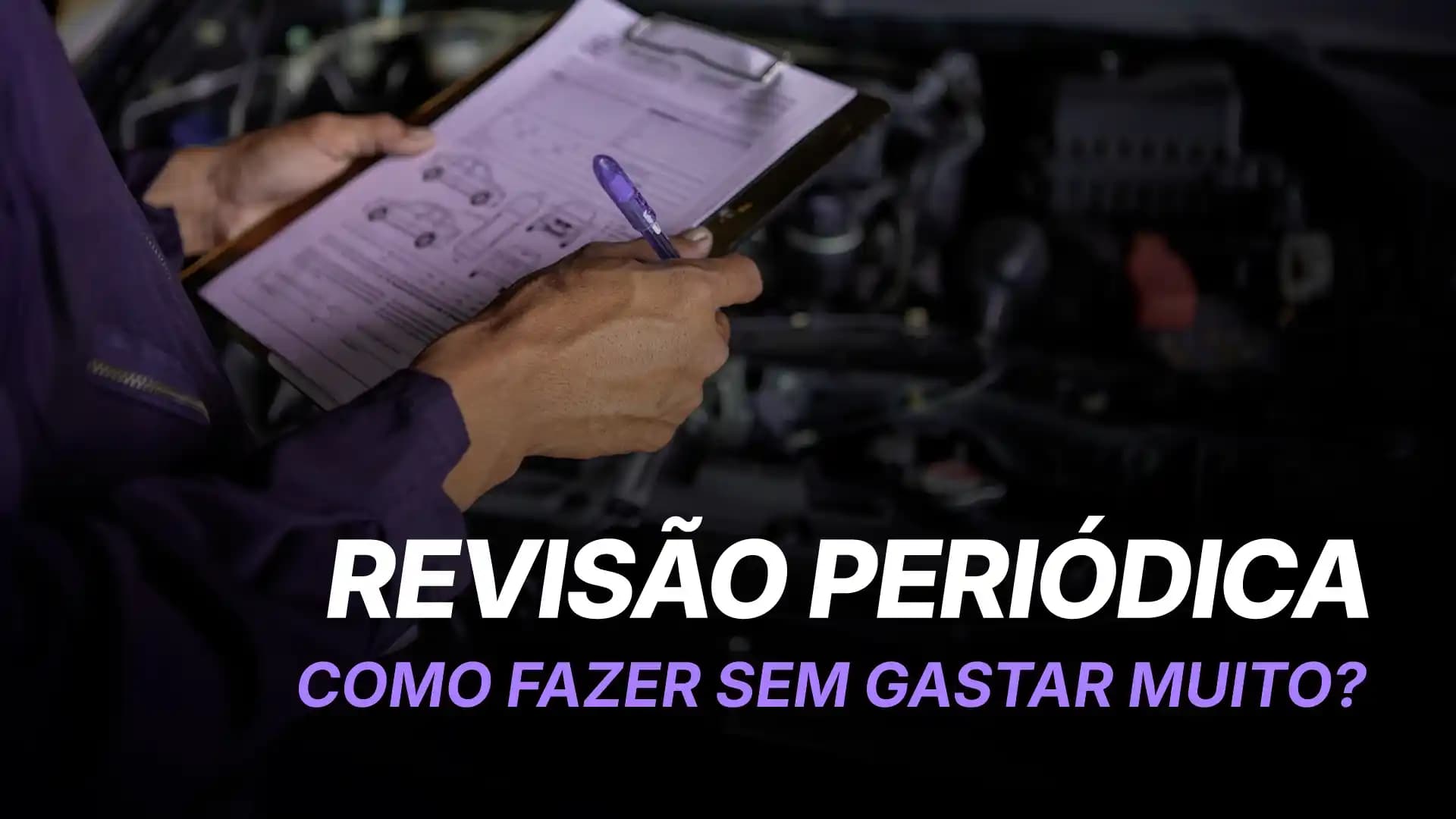 Como Fazer a Revisão Periódica do Carro Sem Gastar Muito?