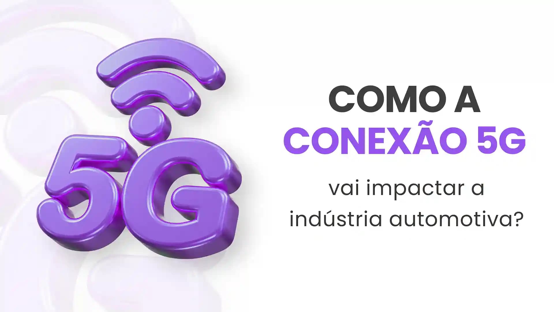 Como a Conectividade 5G Vai Impactar a Indústria Automotiva