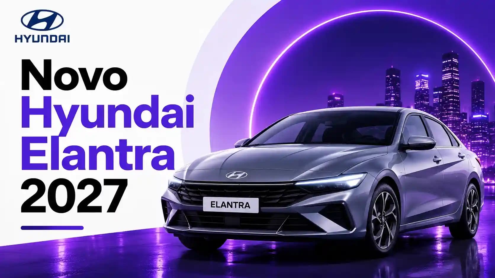 Novo Hyundai Elantra 2027: preço, motor, consumo, tecnologias e previsão de chegada