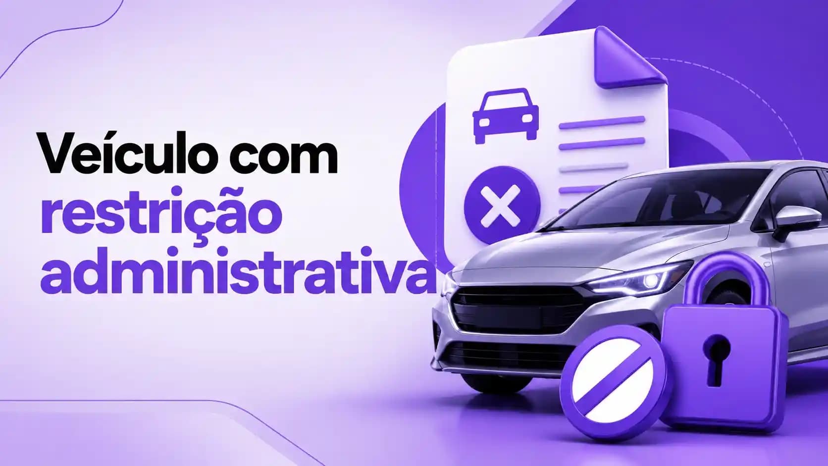 "Veículo com restrição administrativa: como identificar e regularizar