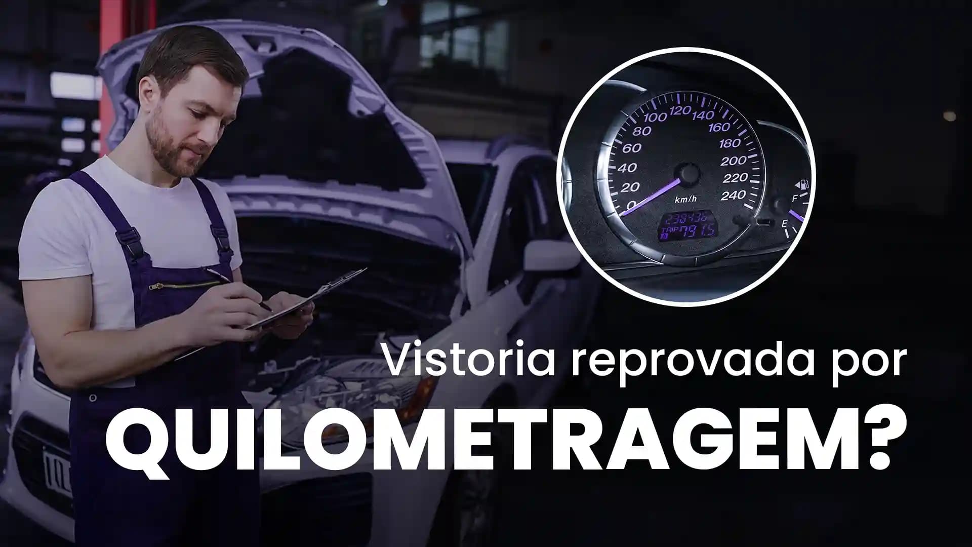 Vistoria Reprovada por Quilometragem: O Que Fazer?