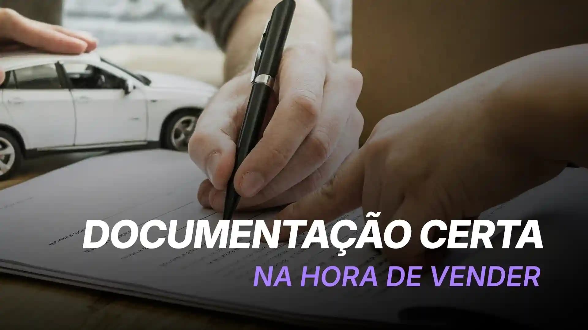 Como Entregar a Documentação Certa na Hora de Vender Seu Veículo?