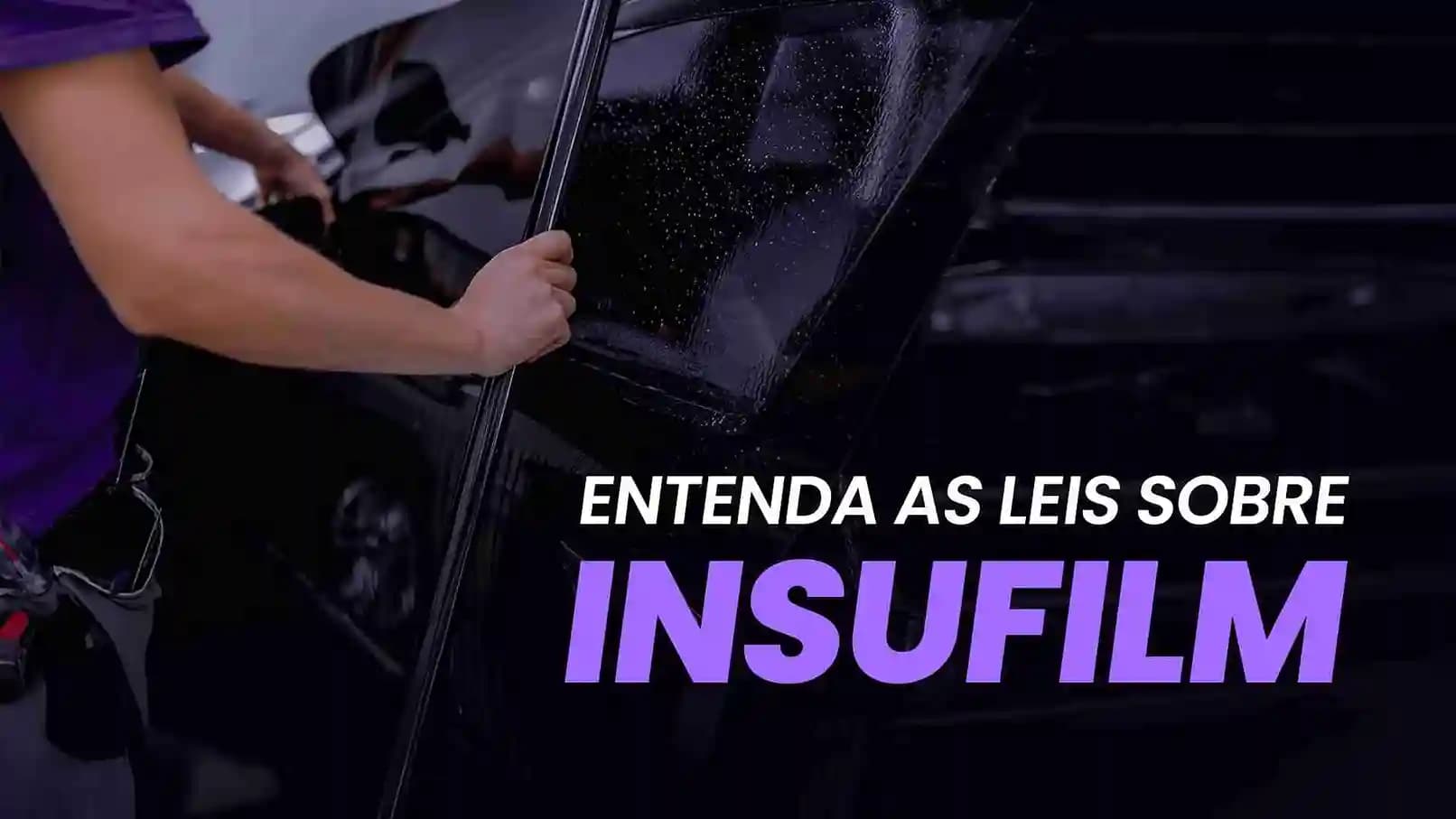 Entenda as Leis sobre Insulfilm: O que é Permitido ?